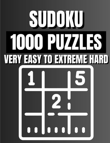 Sudoku 1000 Puzzles Very Easy To Extreme Hard Unlock the Ultimate Sudoku Challenge