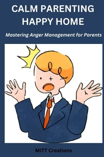 Anger Management for Parents Calm Parenting Happy Home - Mastering Anger Management for Parents