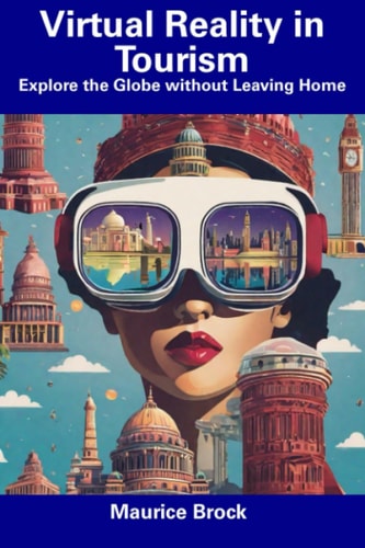 Virtual Reality in Tourism Explore the Globe Without Leaving Home