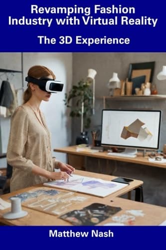 Revamping Fashion Industry with Virtual Reality The 3D Experience