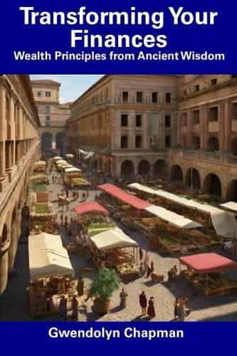 Transforming Your Finances Wealth Principles from Ancient Wisdom