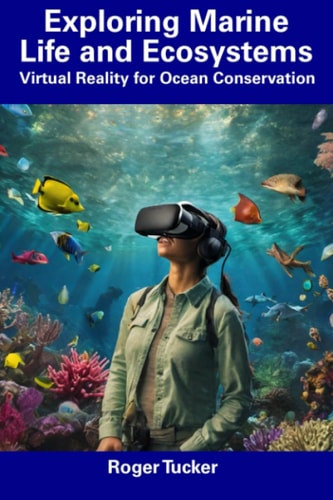 Exploring Marine Life and Ecosystems Virtual Reality for Ocean Conservation