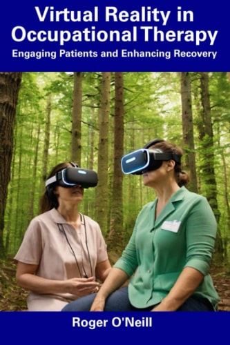 Virtual Reality in Occupational Therapy Engaging Patients and Enhancing Recovery
