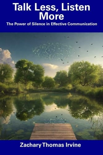 Talk Less, Listen More The Power of Silence in Effective Communication