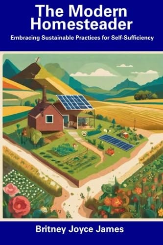 The Modern Homesteader Embracing Sustainable Practices for Self-Sufficiency