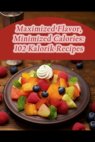 Maximized Flavor, Minimized Calories 102 Kalorik Recipes