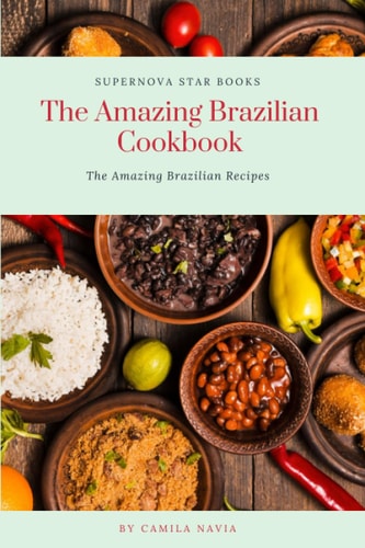 The Amazing Brazilian Cookbook The Amazing Brazilian Recipes