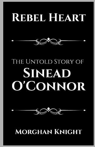Rebel Heart The Untold Story of Sinead O'Connor