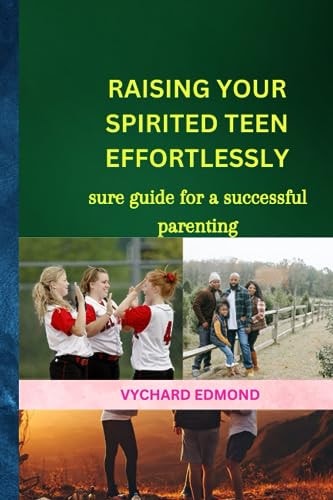 Raising Your Spirited Teen Effortlessly Sure Guide for a Successful Parenting
