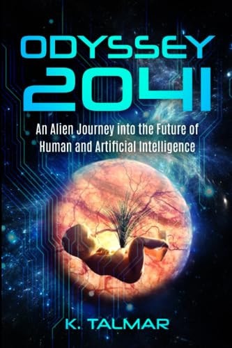 Odyssey 2041 An Alien Journey Into the Future of Alien and Human Intelligence