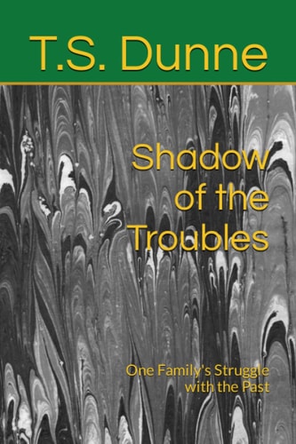 Shadow of the Troubles One Family's Struggle with the Past