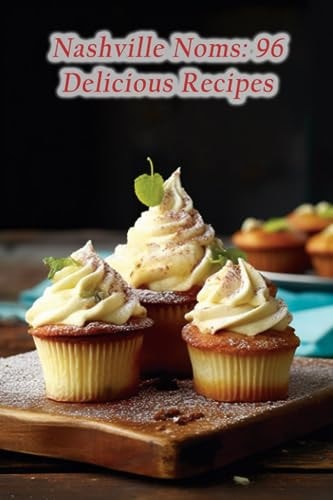 Nashville Noms 96 Delicious Recipes