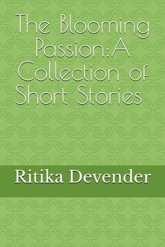 The Blooming Passion A Collection of Short Stories
