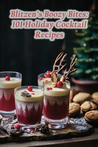 Blitzen's Boozy Bites 101 Holiday Cocktail Recipes