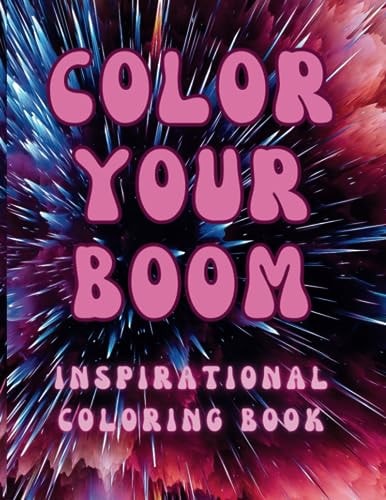 Color Your Boom An Inspirational Coloring Book for All Ages