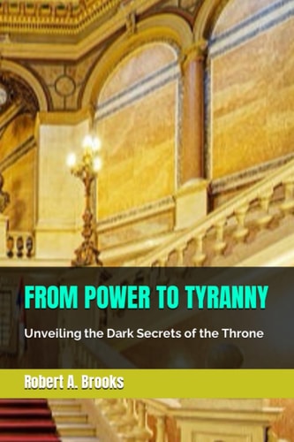 From Power to Tyranny Unveiling the Dark Secrets of the Throne