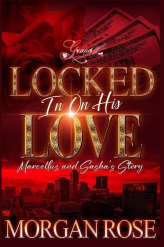 Locked In On His Love Marcellus and Sasha's Story
