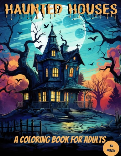 Haunted Houses A Coloring Book for Adults, Teens and Tweens
