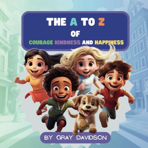 The A To Z of Courage Kindness and Happiness
