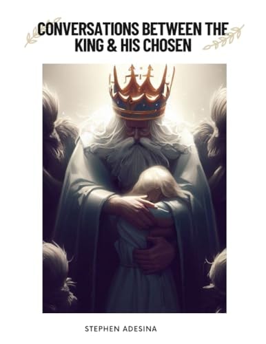 Conversations Between the King And His Chosen.