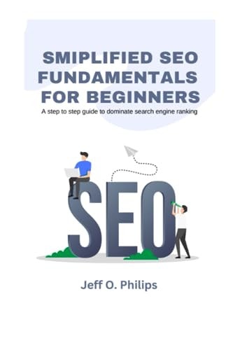 Smiplified SEO Fundamentals for Beginners A Step to Step Guide to Dominate Search Engine Ranking