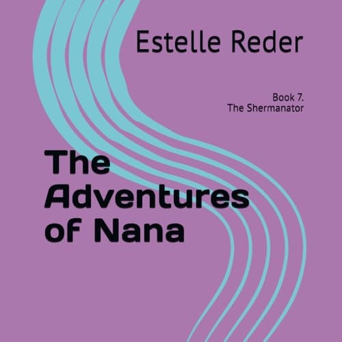The Adventures of Nana Book 7. The Shermanator