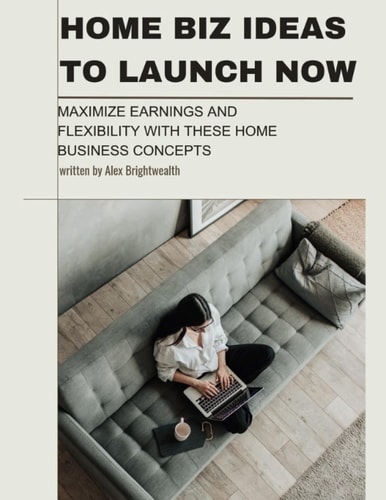 Home Biz Ideas to Launch Now Maximize Earnings and Flexibility with These Home Business Concepts