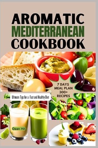Aromatic Mediterranean Cookbook Ultimate Tips for a Fast and Healthy Diet