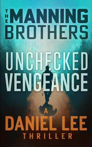 Unchecked Vengeance A Daniel Lee Action Thriller