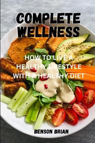 Complete Wellness How to Live a Healthy Lifestyle with a Healthy Diet
