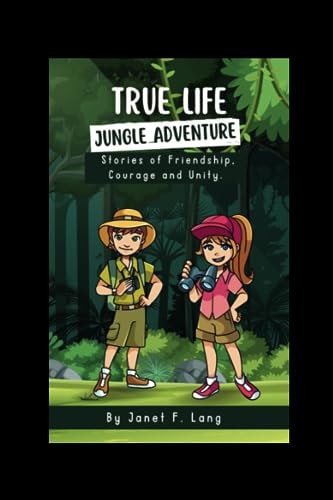 True Life Jungle Adventure Stories of Friendship, Courage and Unity
