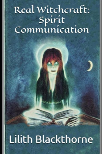 Real Witchcraft Spirit Communication: A Collection of Powerful Spells and Potions