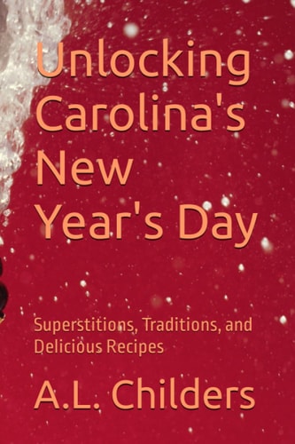 Unlocking Carolina's New Year's Day Superstitions, Traditions, and Delicious Recipes