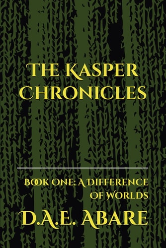 The Kasper Chronicles Book One: A Difference Of Worlds