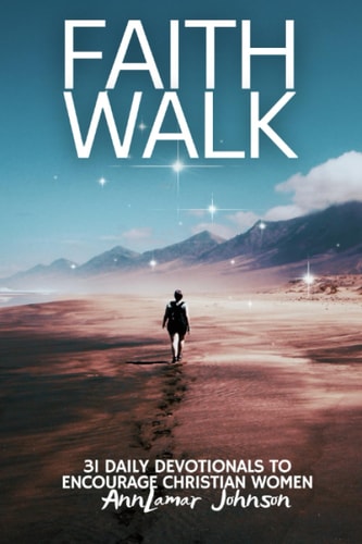 Faith Walk 31 Daily Devotionals to Encourage Christian Women