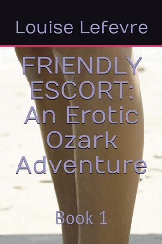 Friendly Escort An Erotic Ozark Adventure: Book 1