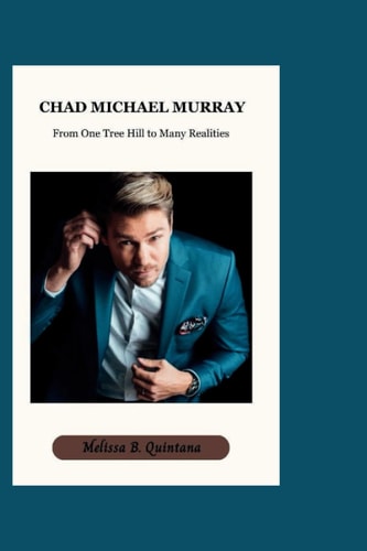 Chad Michael Murray From One Tree Hill to Many Realities