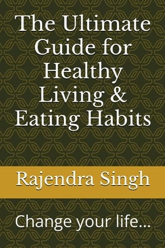 The Ultimate Guide for Healthy Living & Eating Habits Change Your Life...