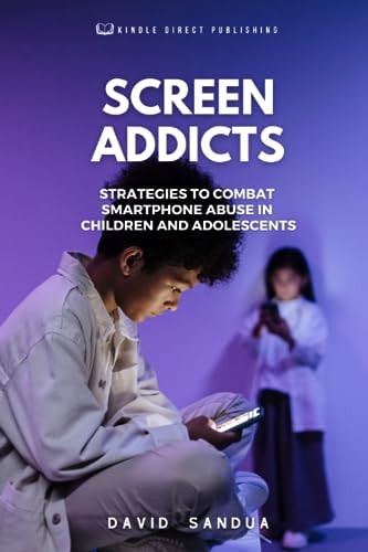 SCREEN ADDICTS: STRATEGIES TO COMBAT SMARTPHONE ABUSE IN CHILDREN AND ADOLESCENTS