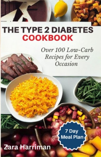 The Type 2 Diabetes Cookbook Over 100 Low-Carb Recipes for Every Occasion