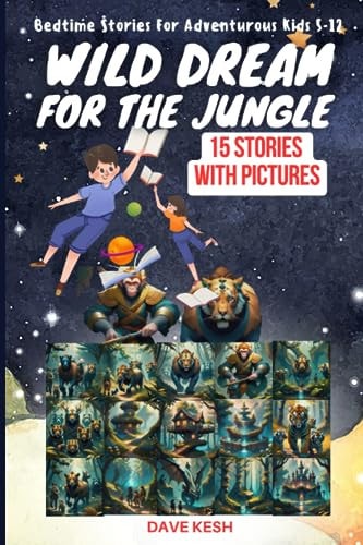 Wild Dream For The Jungle Bedtime Stories For Adventurous Kids 5-12 15 Stories With Pictures