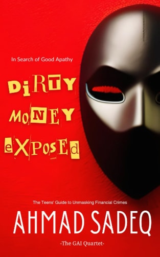 Dirty Money Exposed The Teens' Guide to Unmasking Financial Crimes