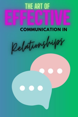 The Art of Effective Communication in Relationships