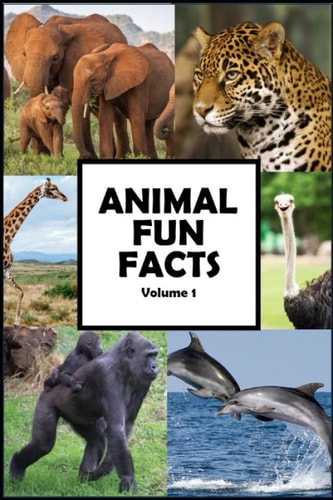 Animal Fun Facts Over 750 Fun Facts about Animals Guaranteed to Blow Your Mind, Volume 1