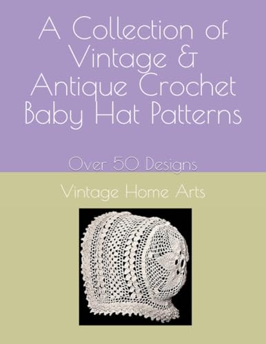 A Collection of Vintage & Antique Crochet Baby Hat Patterns Over 50 Designs