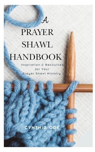A Prayer Shawl Handbook Inspiration and Resources for Your Prayer Shawl Ministry