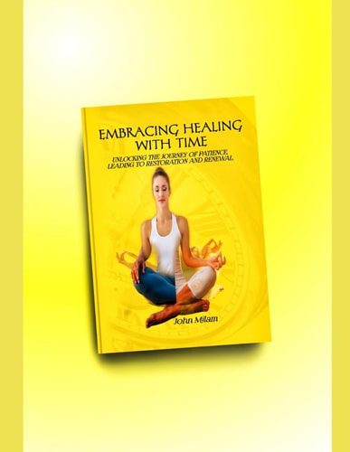 Embracing Healing with Time Unlocking the Journey of Patience Leading to Restoration and Renewal