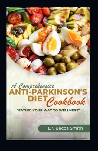A Comprehensive Anti-Parkinson's Diet Cookbook "Eat Your Way to Wellness"