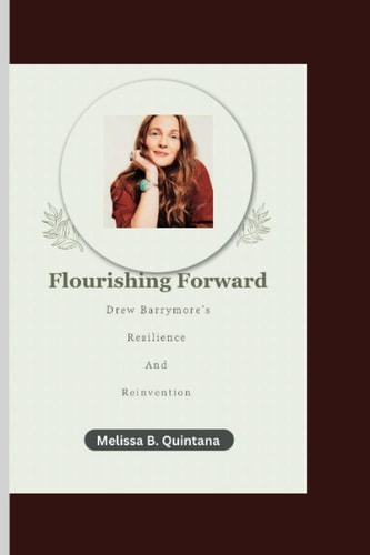 Flourishing Forward Drew Barrymore's Resilience and Reinvention
