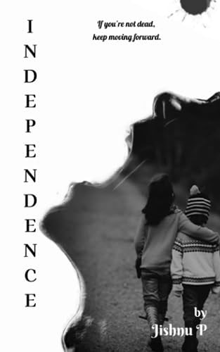 Independence A Gripping Tale of a Teenager's Grit and Unshakable Will to Protect His Sisters
